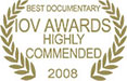IOV Awards 2008  highly commended - best documentary